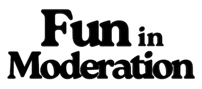 Fun in Moderation
